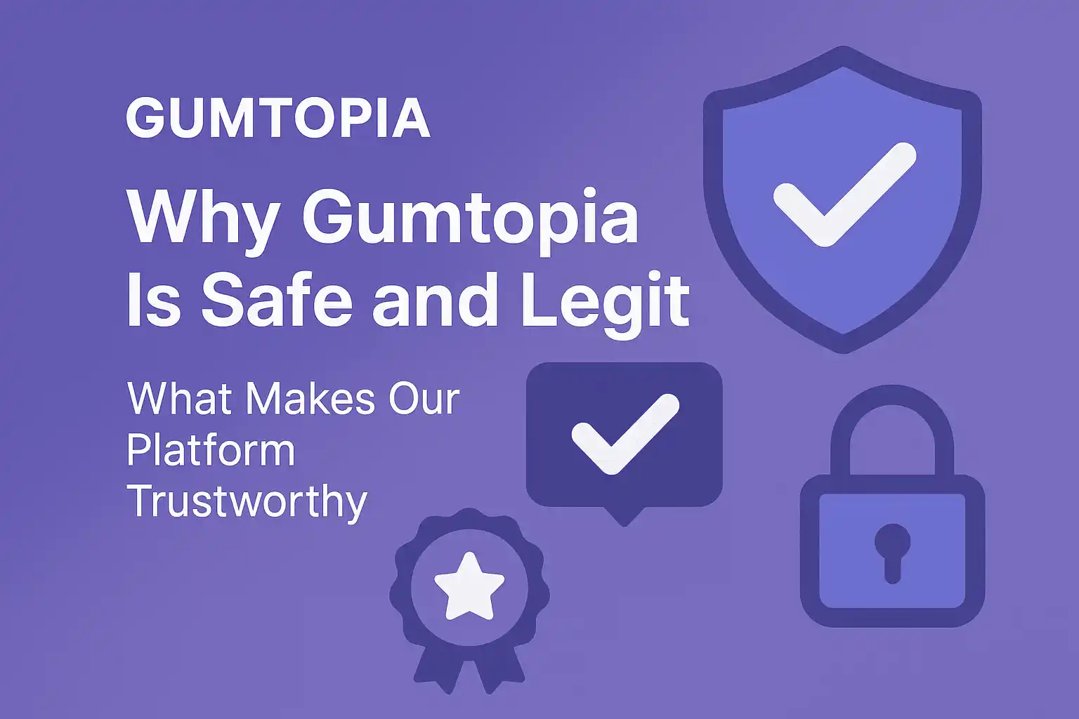 Why Gumtopia Is Safe and Legit: What Makes Our Platform Trustworthy