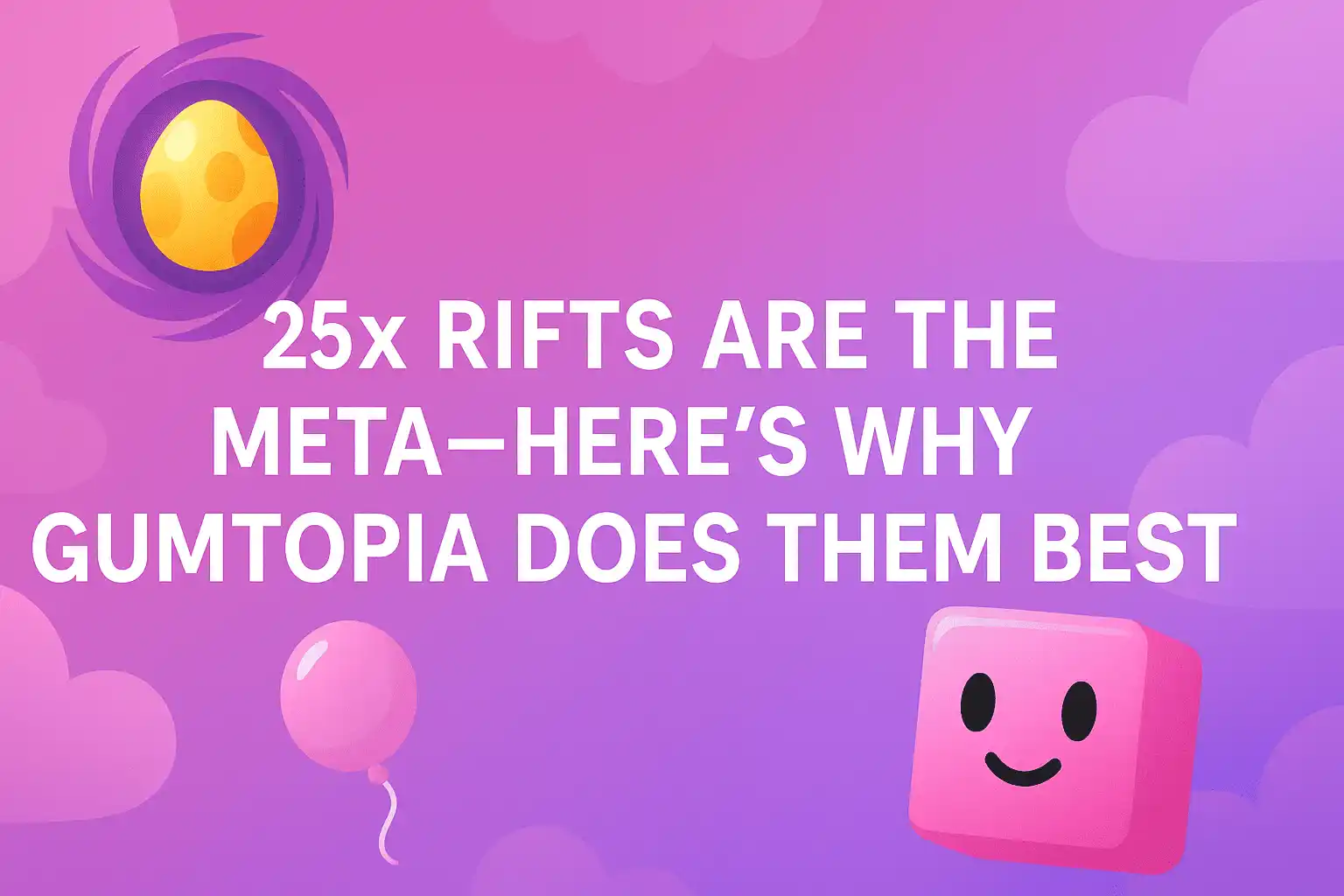 25x Rifts Are the Meta—Here’s Why Gumtopia Does Them Best
